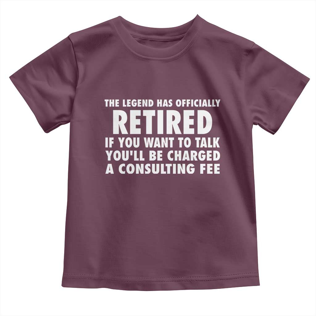 Funny Retirement Toddler T Shirt Funny The Legend Has Retired Grandpa Dad Humor TS10 Maroon Print Your Wear