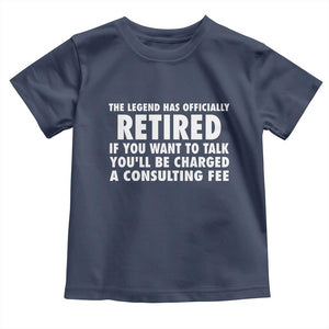 Funny Retirement Toddler T Shirt Funny The Legend Has Retired Grandpa Dad Humor TS10 Navy Print Your Wear