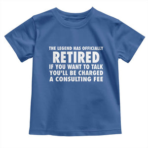 Funny Retirement Toddler T Shirt Funny The Legend Has Retired Grandpa Dad Humor TS10 Royal Blue Print Your Wear
