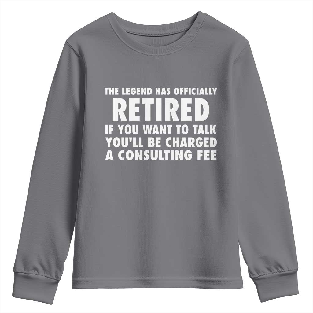 Funny Retirement Youth Sweatshirt Funny The Legend Has Retired Grandpa Dad Humor TS10 Charcoal Print Your Wear