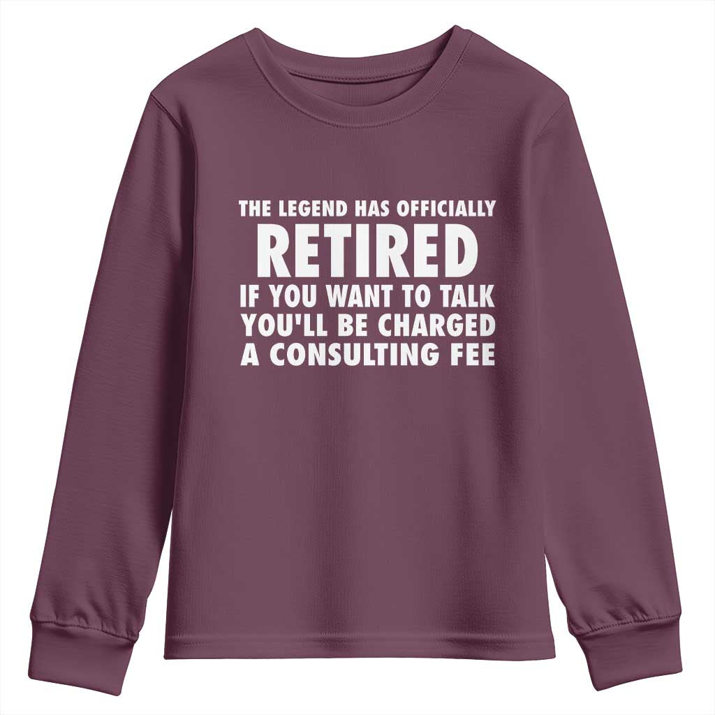 Funny Retirement Youth Sweatshirt Funny The Legend Has Retired Grandpa Dad Humor TS10 Maroon Print Your Wear