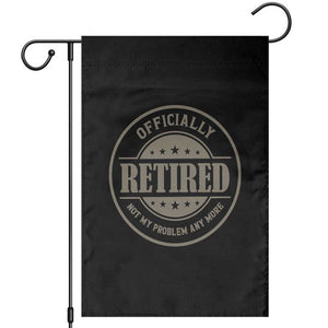 Retired Not My Problem Anymore Garden Flag Funny Retirement 2026 TS10 Black Print Your Wear
