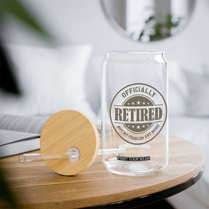 Retired Not My Problem Anymore Glass Can Funny Retirement 2026 TS10 Print Your Wear