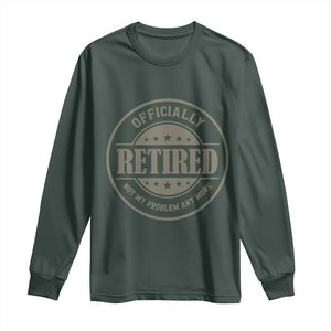 Retired Not My Problem Anymore Long Sleeve Shirt Funny Retirement 2026 TS10 Dark Forest Green Print Your Wear