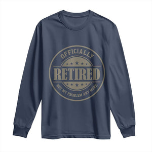Retired Not My Problem Anymore Long Sleeve Shirt Funny Retirement 2026 TS10 Navy Print Your Wear