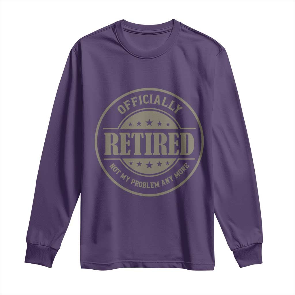 Retired Not My Problem Anymore Long Sleeve Shirt Funny Retirement 2026 TS10 Purple Print Your Wear