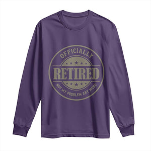 Retired Not My Problem Anymore Long Sleeve Shirt Funny Retirement 2026 TS10 Purple Print Your Wear