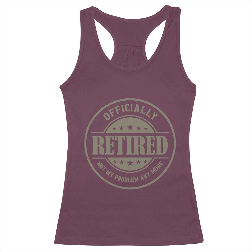 Retired Not My Problem Anymore Racerback Tank Top Funny Retirement 2026 TS10 Maroon Print Your Wear