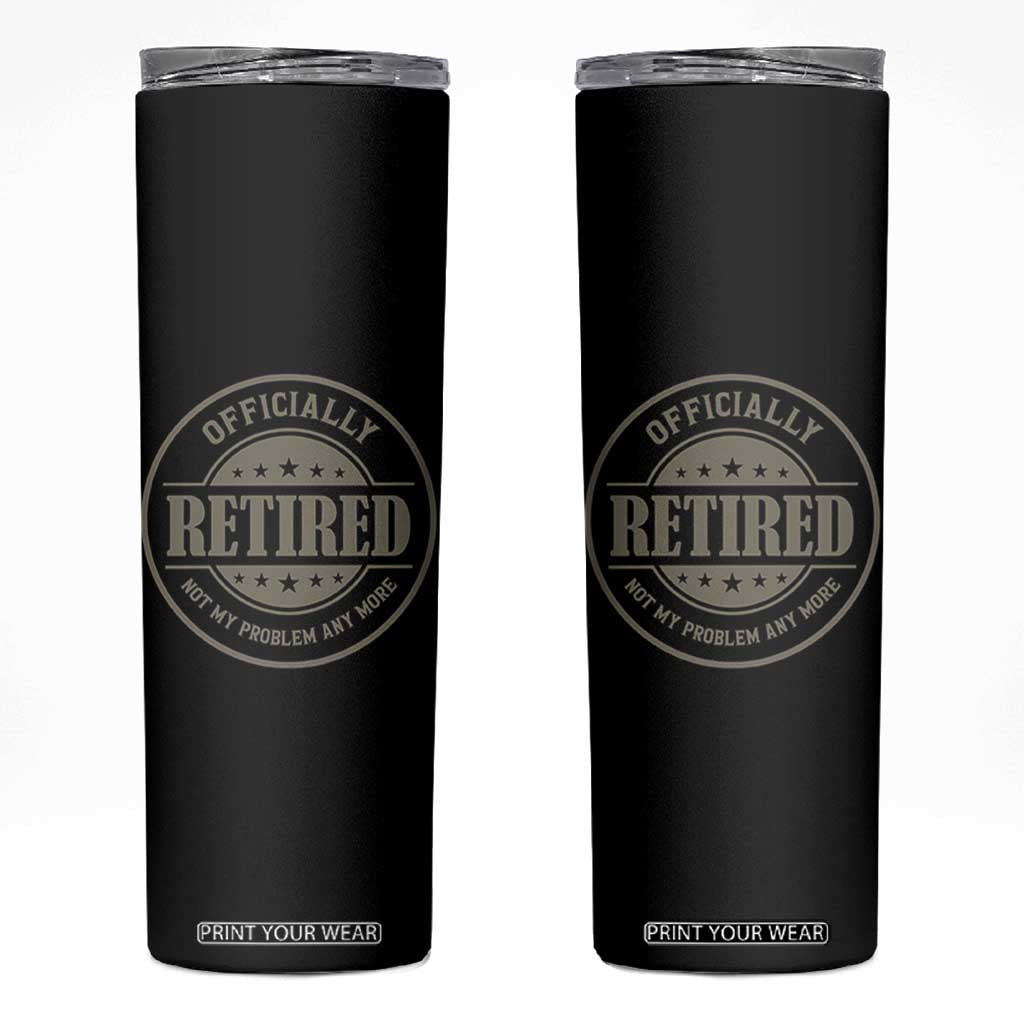 Retired Not My Problem Anymore Skinny Tumbler Funny Retirement 2026 TS10 Black Print Your Wear
