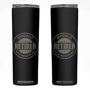 Retired Not My Problem Anymore Skinny Tumbler Funny Retirement 2026 TS10 Black Print Your Wear