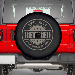 Retired Not My Problem Anymore Spare Tire Cover Funny Retirement 2026 TS10 Black Print Your Wear