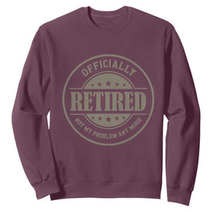 Retired Not My Problem Anymore Sweatshirt Funny Retirement 2026 TS10 Maroon Print Your Wear