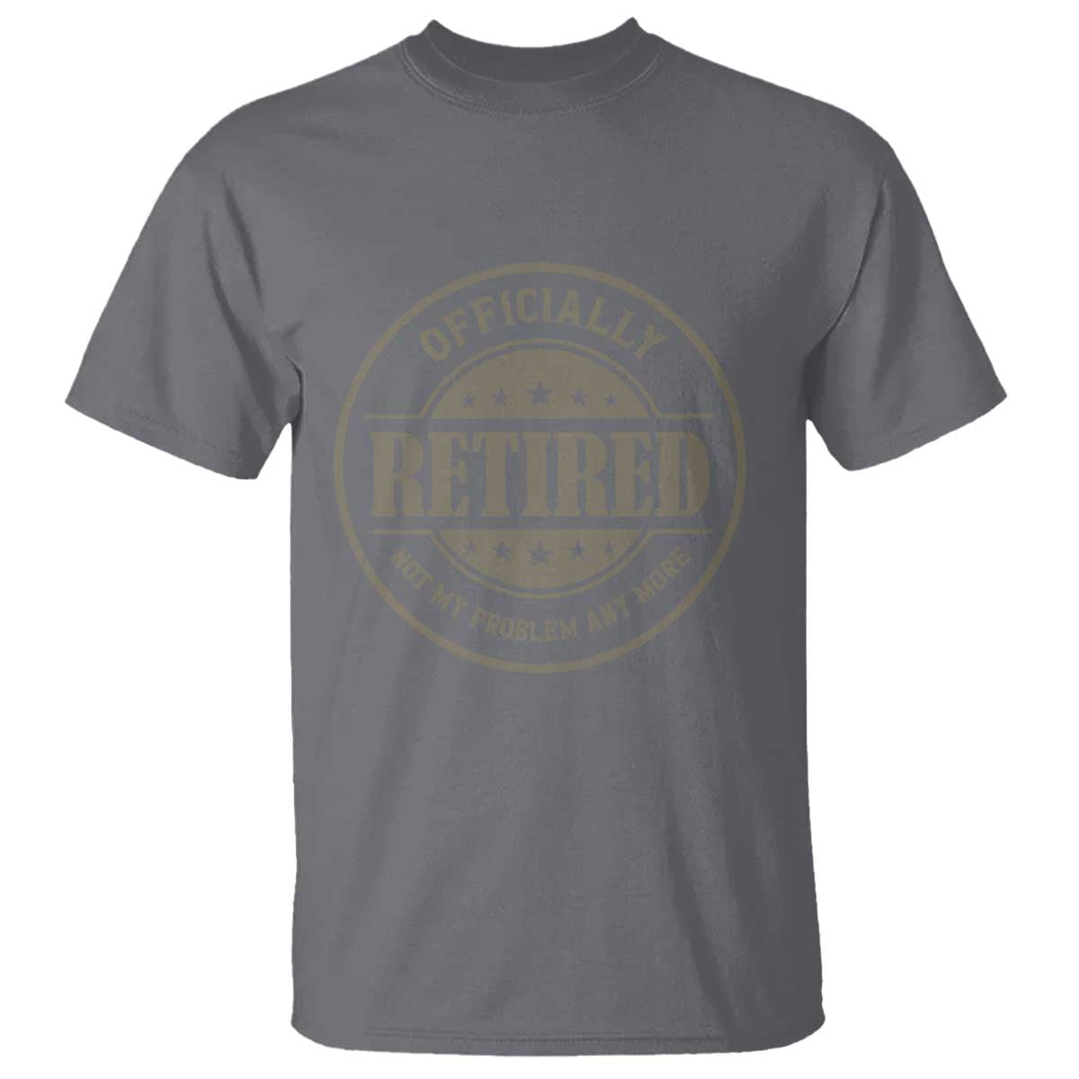 Retired Not My Problem Anymore T Shirt - Funny Retirement 2026 Humor Tee TS10 Charcoal Print Your Wear