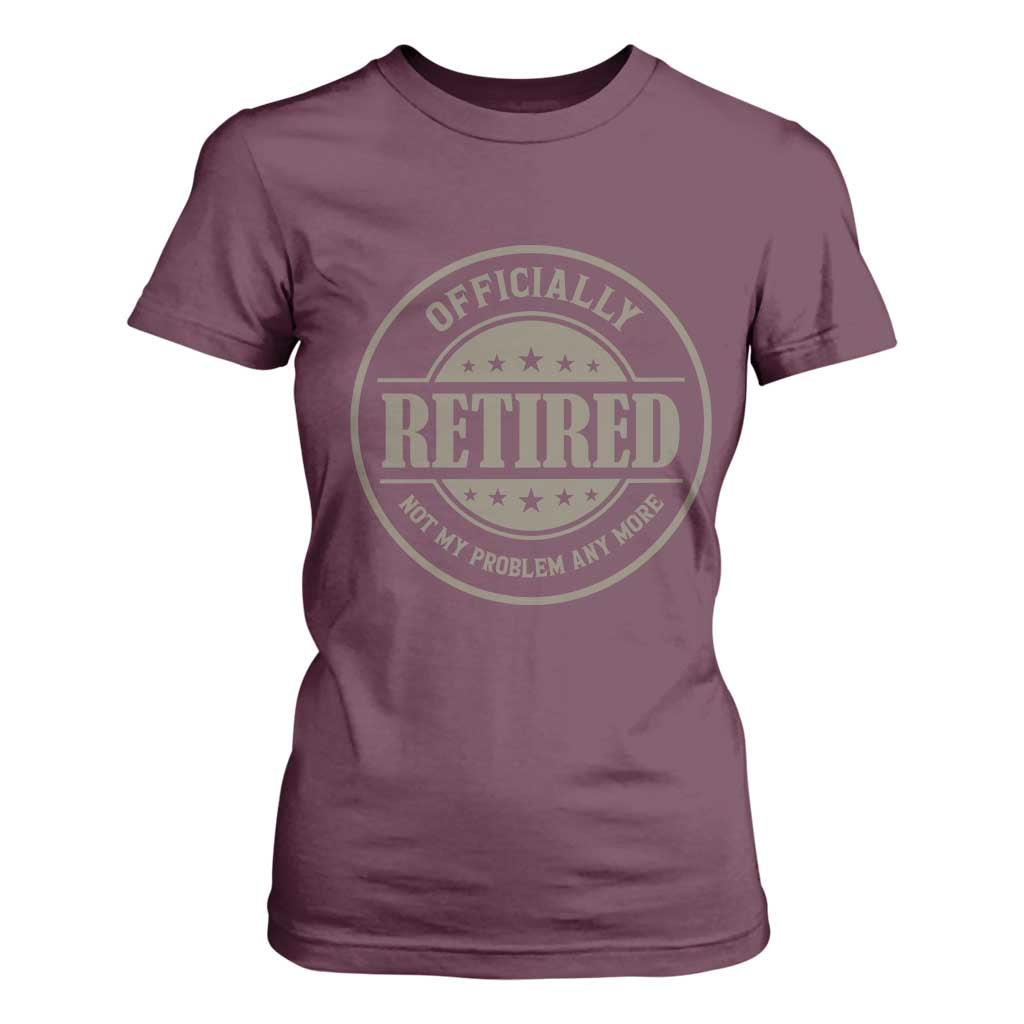 Retired Not My Problem Anymore T Shirt For Women Funny Retirement 2026 TS10 Maroon Print Your Wear