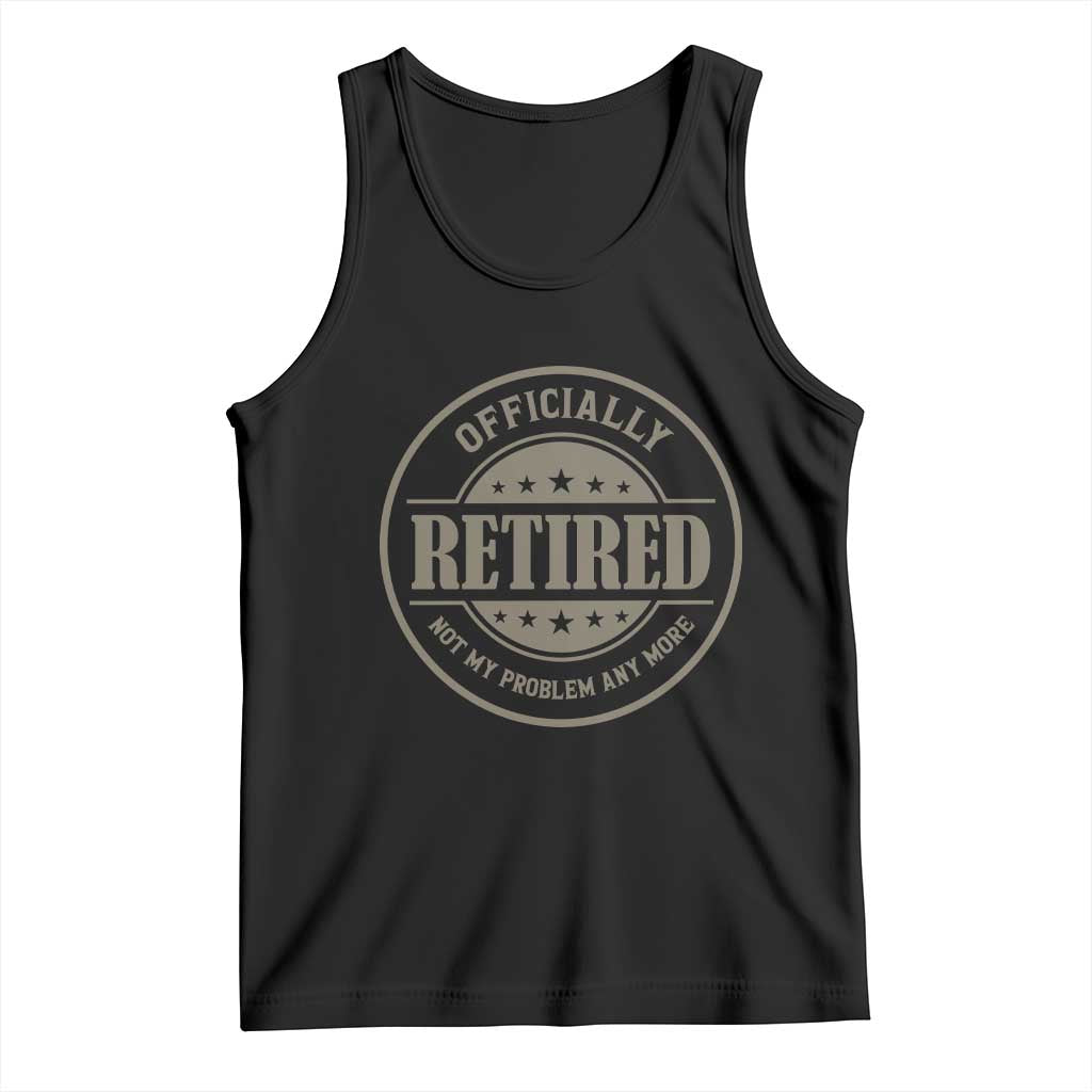 Retired Not My Problem Anymore Tank Top Funny Retirement 2026 TS10 Black Print Your Wear