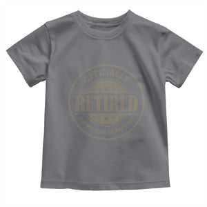 Retired Not My Problem Anymore Toddler T Shirt Funny Retirement 2026 TS10 Charcoal Print Your Wear