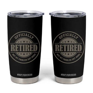 Retired Not My Problem Anymore Tumbler Cup Funny Retirement 2026 TS10 Black Print Your Wear
