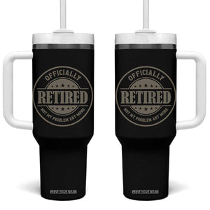 Retired Not My Problem Anymore Tumbler With Handle Funny Retirement 2026 TS10 One Size: 40 oz Black Print Your Wear