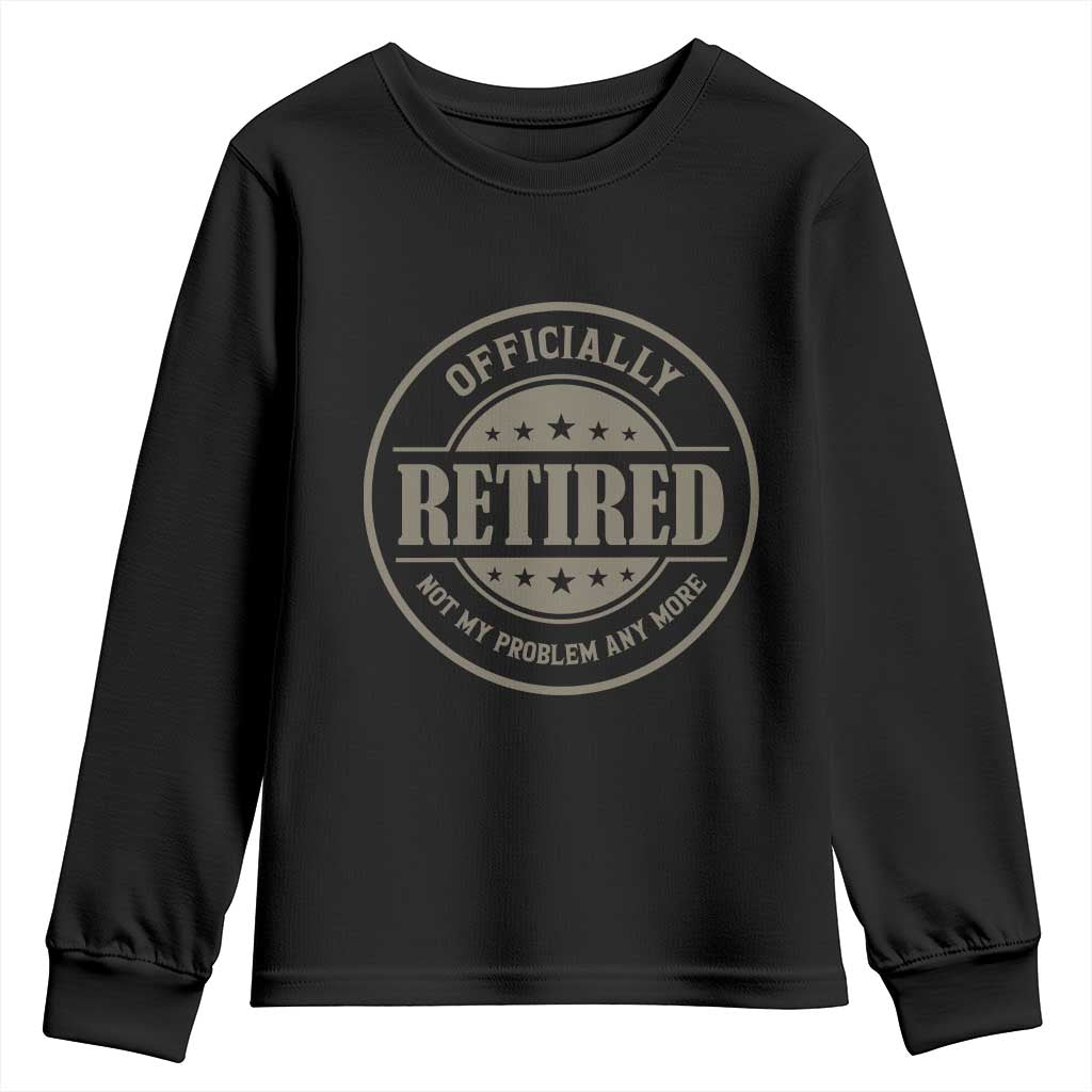 Retired Not My Problem Anymore Youth Sweatshirt Funny Retirement 2026 TS10 Black Print Your Wear