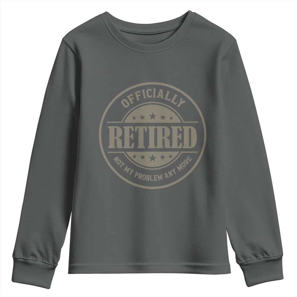 Retired Not My Problem Anymore Youth Sweatshirt Funny Retirement 2026 TS10 Dark Heather Print Your Wear