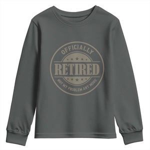 Retired Not My Problem Anymore Youth Sweatshirt Funny Retirement 2026 TS10 Dark Heather Print Your Wear