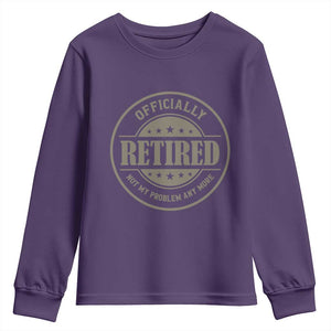Retired Not My Problem Anymore Youth Sweatshirt Funny Retirement 2026 TS10 Purple Print Your Wear