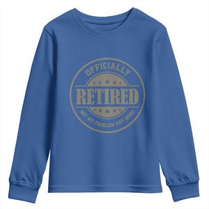 Retired Not My Problem Anymore Youth Sweatshirt Funny Retirement 2026 TS10 Royal Blue Print Your Wear