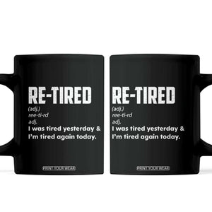 Funny Retirement Coffee Mug Re-tired Retired Definition Gag Gift TS10 Black Print Your Wear