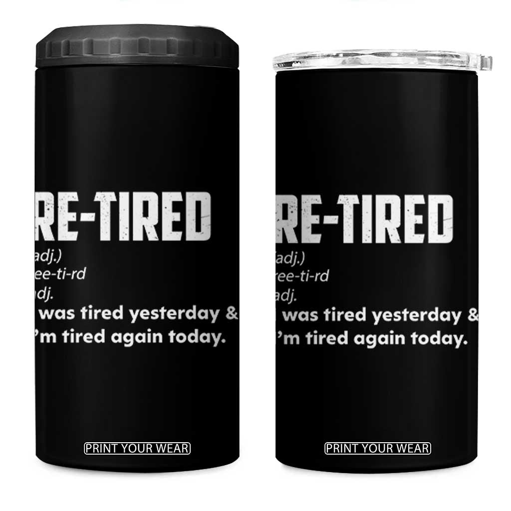 Funny Retirement 4 in 1 Can Cooler Tumbler Re-tired Retired Definition Gag Gift TS10 One Size: 16 oz Black Print Your Wear