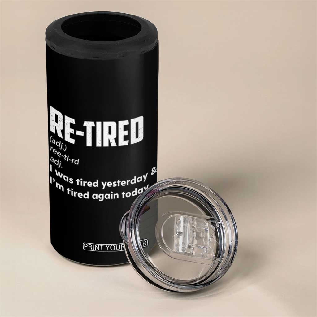 Funny Retirement 4 in 1 Can Cooler Tumbler Re-tired Retired Definition Gag Gift TS10 Print Your Wear