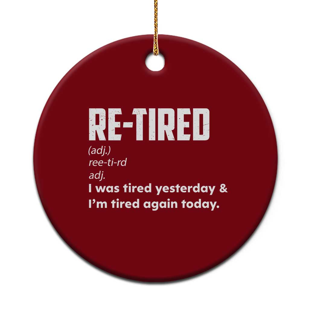 Funny Retirement Ceramic Ornament Re-tired Retired Definition Gag Gift TS10 1pc Red Print Your Wear
