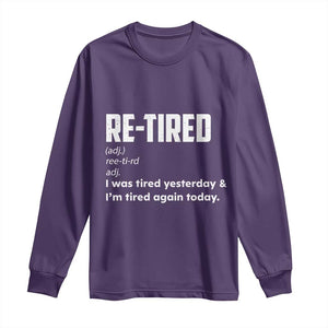 Funny Retirement Long Sleeve Shirt Re-tired Retired Definition Gag Gift TS10 Purple Print Your Wear