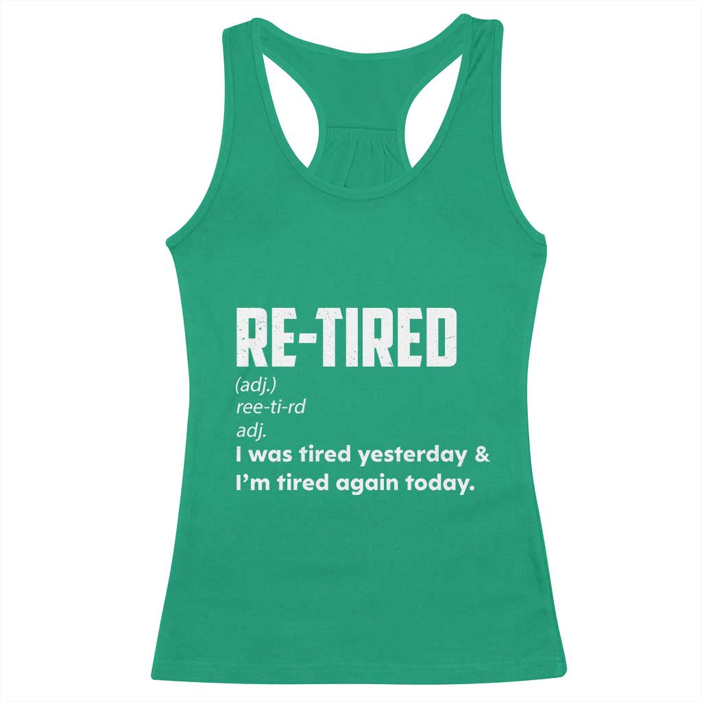 Funny Retirement Racerback Tank Top Re-tired Retired Definition Gag Gift TS10 Irish Green Print Your Wear