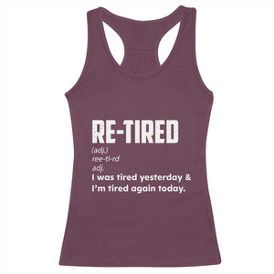 Funny Retirement Racerback Tank Top Re-tired Retired Definition Gag Gift TS10 Maroon Print Your Wear