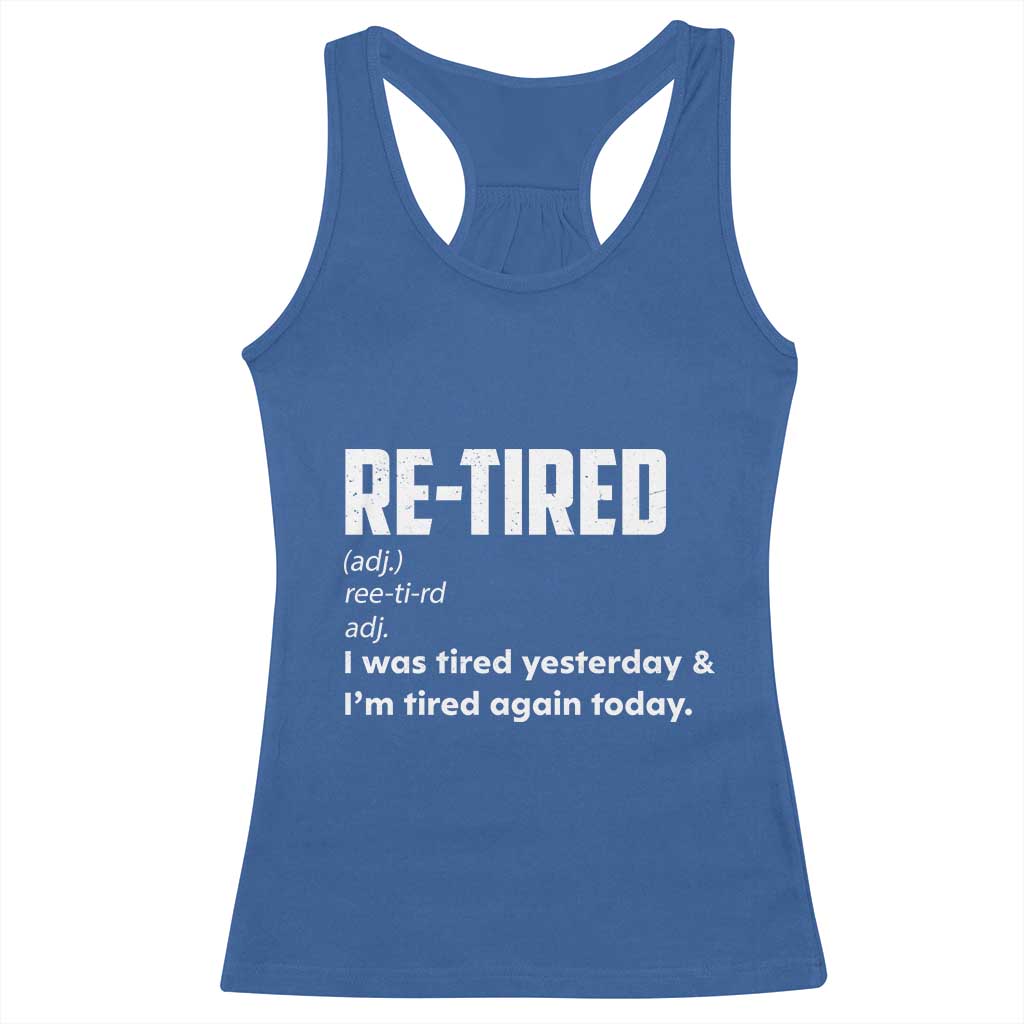 Funny Retirement Racerback Tank Top Re-tired Retired Definition Gag Gift TS10 Royal Blue Print Your Wear