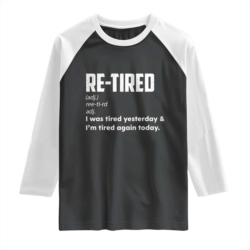 Funny Retirement Raglan Shirt Re-tired Retired Definition Gag Gift TS10 Black White Print Your Wear