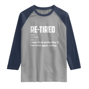 Funny Retirement Raglan Shirt Re-tired Retired Definition Gag Gift TS10 Sport Gray Navy Print Your Wear