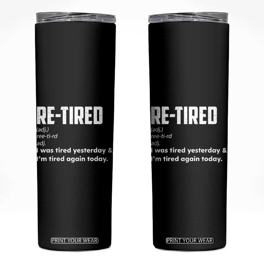 Funny Retirement Skinny Tumbler Re-tired Retired Definition Gag Gift TS10 Black Print Your Wear