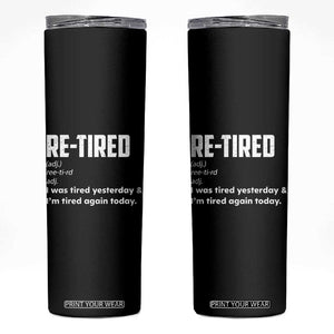 Funny Retirement Skinny Tumbler Re-tired Retired Definition Gag Gift TS10 Black Print Your Wear