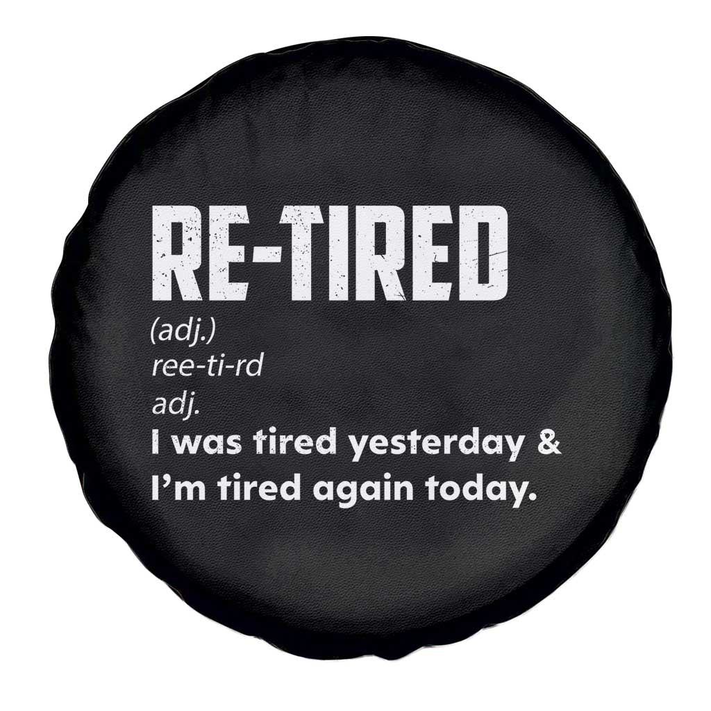 Funny Retirement Spare Tire Cover Re-tired Retired Definition Gag Gift TS10 Print Your Wear