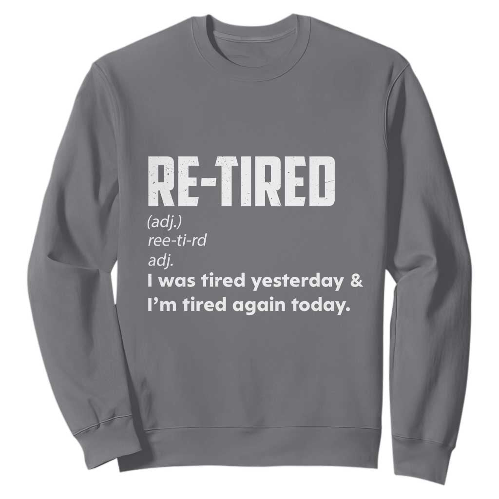 Funny Retirement Sweatshirt Re-tired Retired Definition Gag Gift TS10 Charcoal Print Your Wear