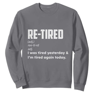 Funny Retirement Sweatshirt Re-tired Retired Definition Gag Gift TS10 Charcoal Print Your Wear
