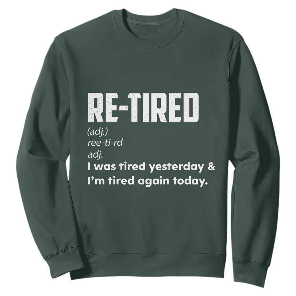 Funny Retirement Sweatshirt Re-tired Retired Definition Gag Gift TS10 Dark Forest Green Print Your Wear
