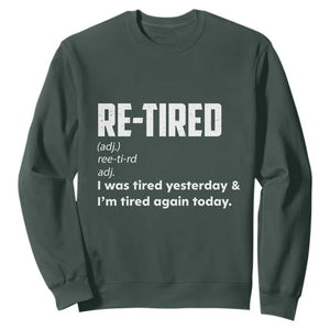 Funny Retirement Sweatshirt Re-tired Retired Definition Gag Gift TS10 Dark Forest Green Print Your Wear