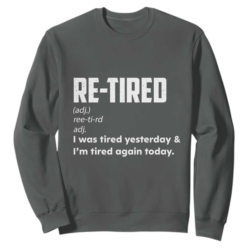 Funny Retirement Sweatshirt Re-tired Retired Definition Gag Gift TS10 Dark Heather Print Your Wear