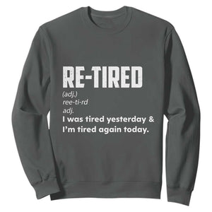 Funny Retirement Sweatshirt Re-tired Retired Definition Gag Gift TS10 Dark Heather Print Your Wear