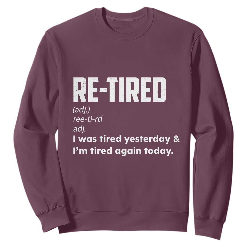 Funny Retirement Sweatshirt Re-tired Retired Definition Gag Gift TS10 Maroon Print Your Wear
