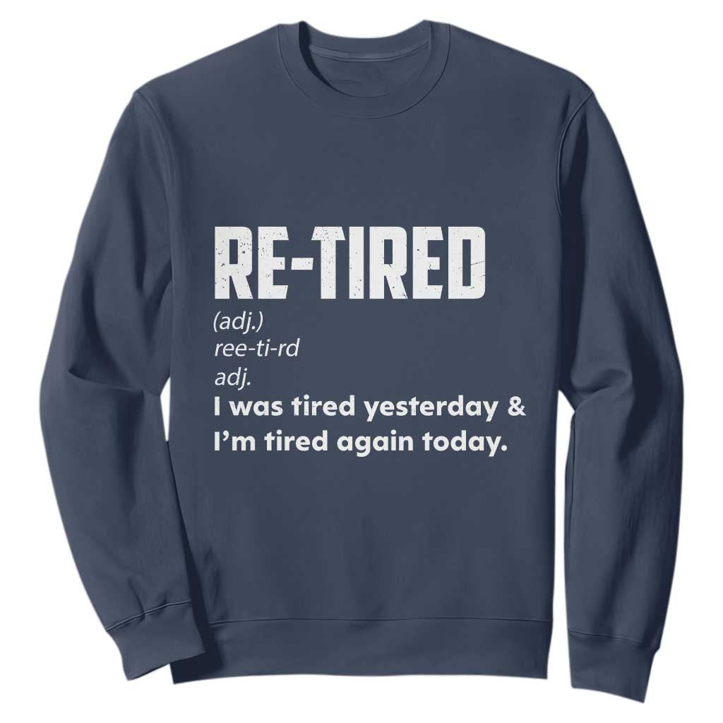 Funny Retirement Sweatshirt Re-tired Retired Definition Gag Gift TS10 Navy Print Your Wear