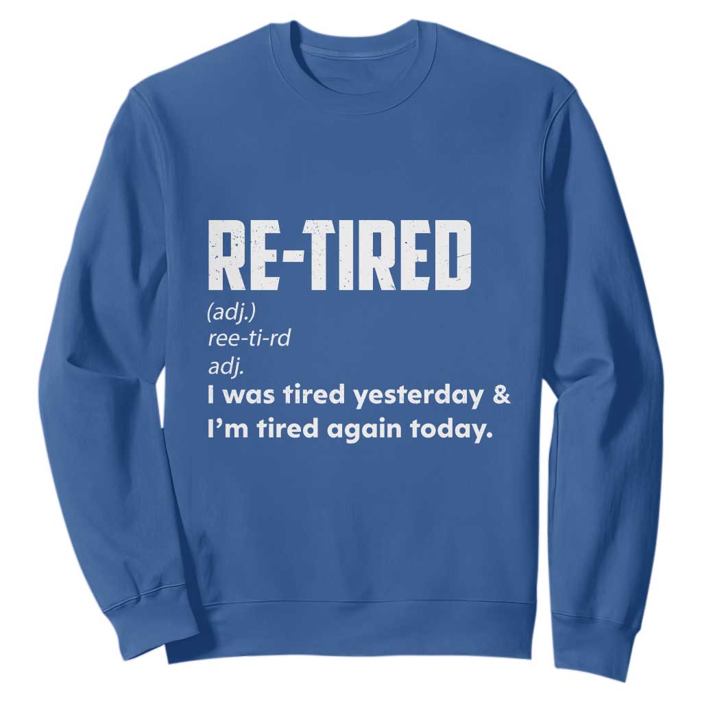 Funny Retirement Sweatshirt Re-tired Retired Definition Gag Gift TS10 Royal Blue Print Your Wear