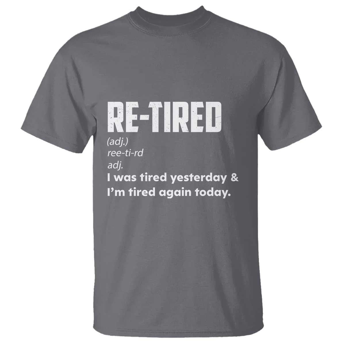 Funny Retirement T Shirt Re-tired Retired Definition Gag Gift TS10 Charcoal Print Your Wear